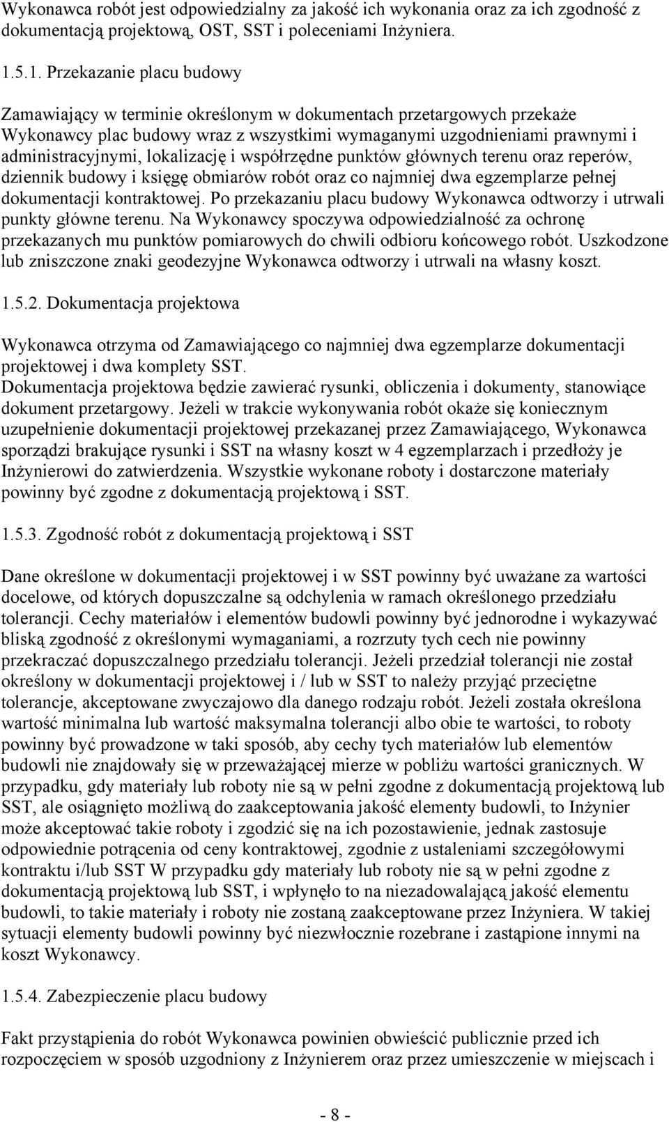 lokalizację i współrzędne punktów głównych terenu oraz reperów, dziennik budowy i księgę obmiarów robót oraz co najmniej dwa egzemplarze pełnej dokumentacji kontraktowej.