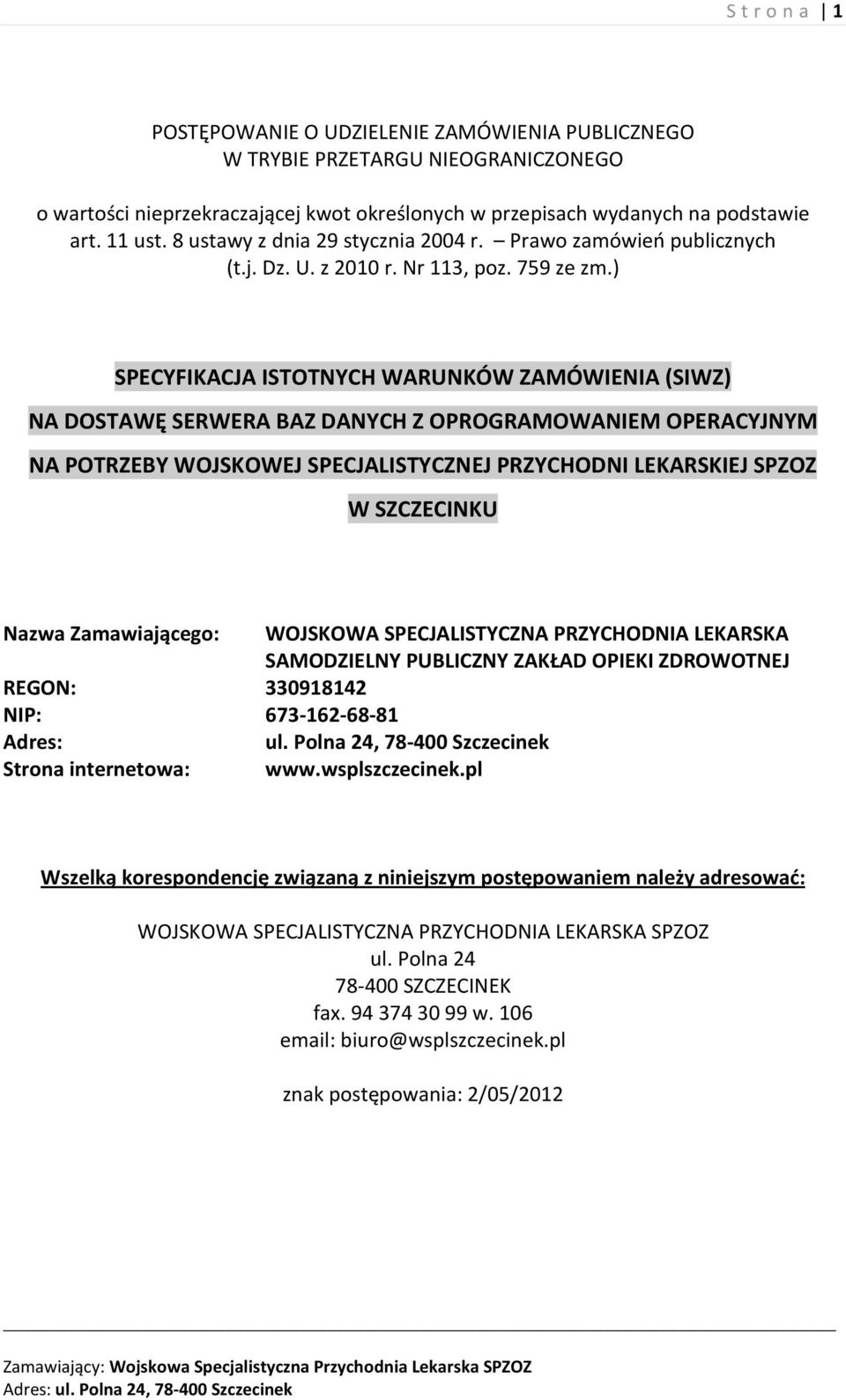 ) SPECYFIKACJA ISTOTNYCH WARUNKÓW ZAMÓWIENIA (SIWZ) NA DOSTAWĘ SERWERA BAZ DANYCH Z OPROGRAMOWANIEM OPERACYJNYM NA POTRZEBY WOJSKOWEJ SPECJALISTYCZNEJ PRZYCHODNI LEKARSKIEJ SPZOZ W SZCZECINKU Nazwa