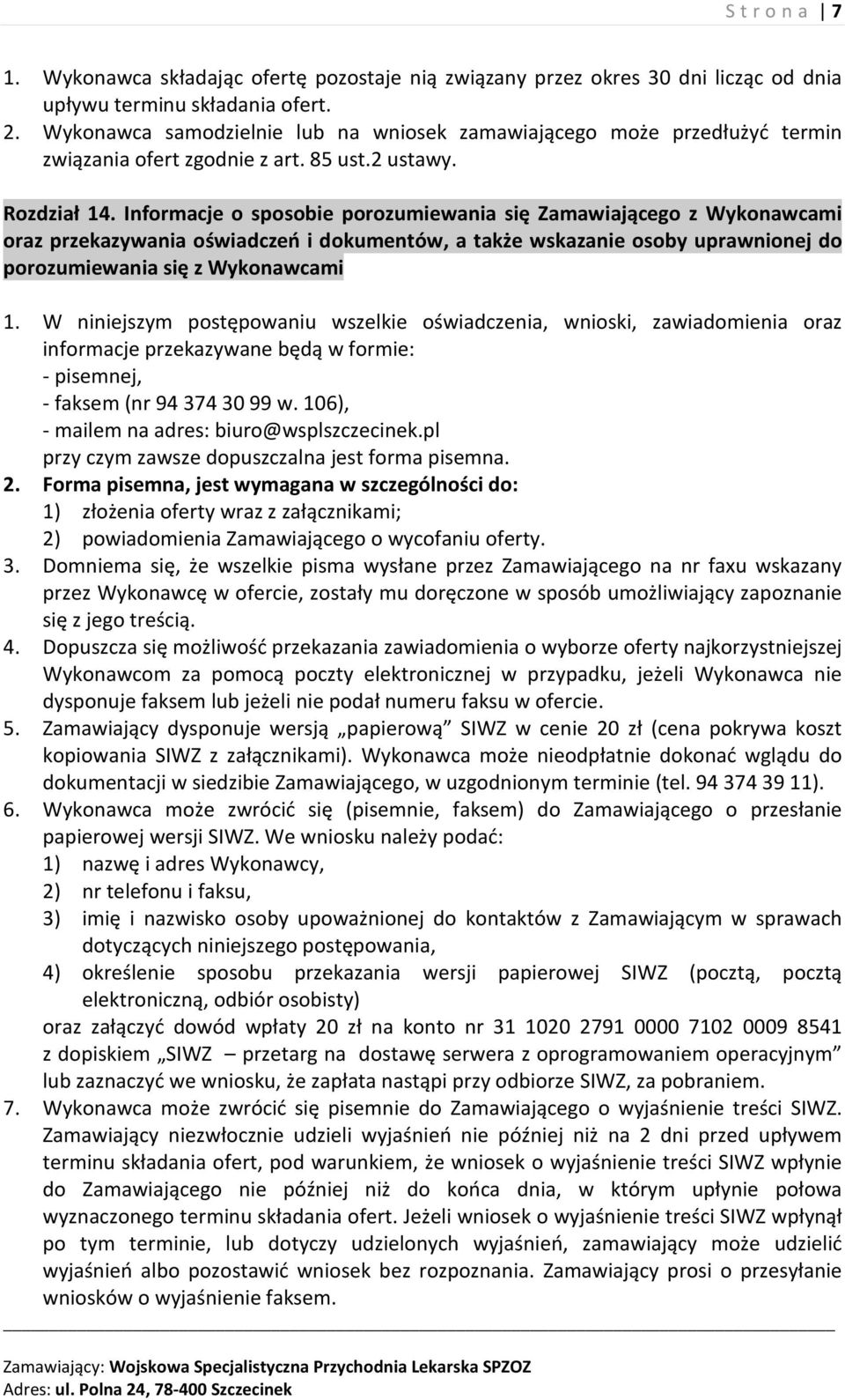 Informacje o sposobie porozumiewania się Zamawiającego z Wykonawcami oraz przekazywania oświadczeń i dokumentów, a także wskazanie osoby uprawnionej do porozumiewania się z Wykonawcami 1.