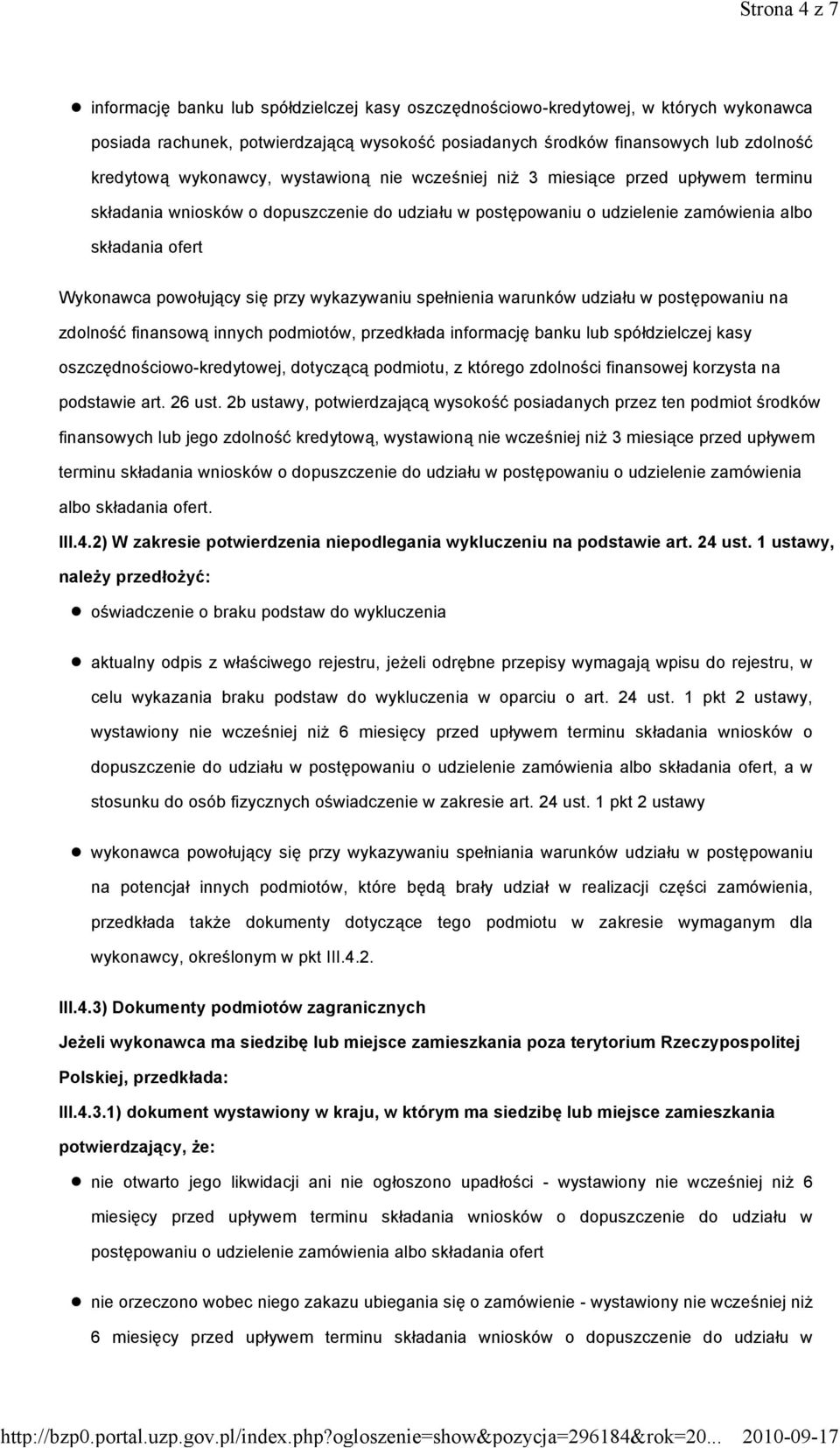 się przy wykazywaniu spełnienia warunków udziału w postępowaniu na zdolność finansową innych podmiotów, przedkłada informację banku lub spółdzielczej kasy oszczędnościowo-kredytowej, dotyczącą