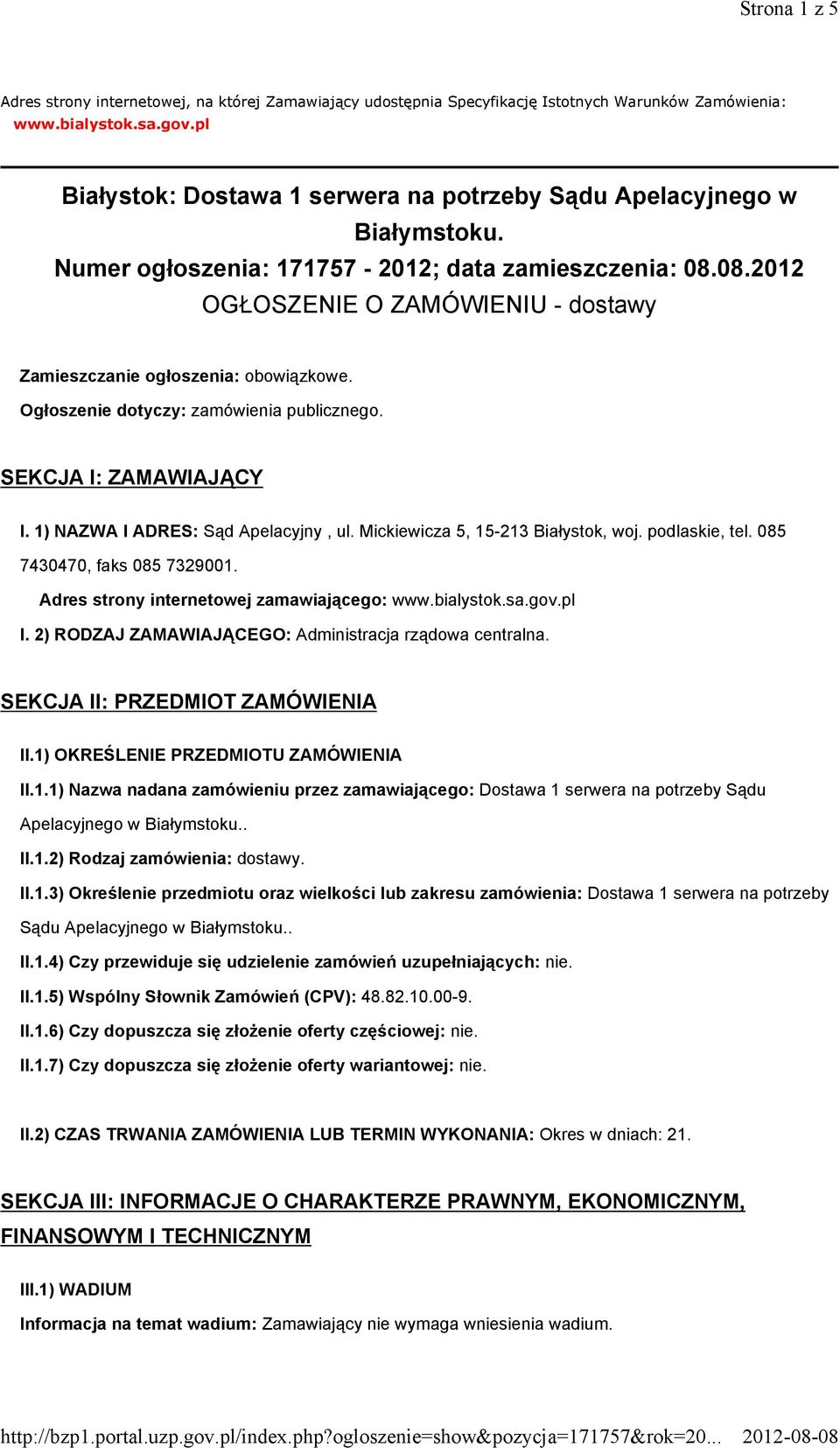 08.2012 OGŁOSZENIE O ZAMÓWIENIU - dostawy Zamieszczanie ogłoszenia: obowiązkowe. Ogłoszenie dotyczy: zamówienia publicznego. SEKCJA I: ZAMAWIAJĄCY I. 1) NAZWA I ADRES: Sąd Apelacyjny, ul.