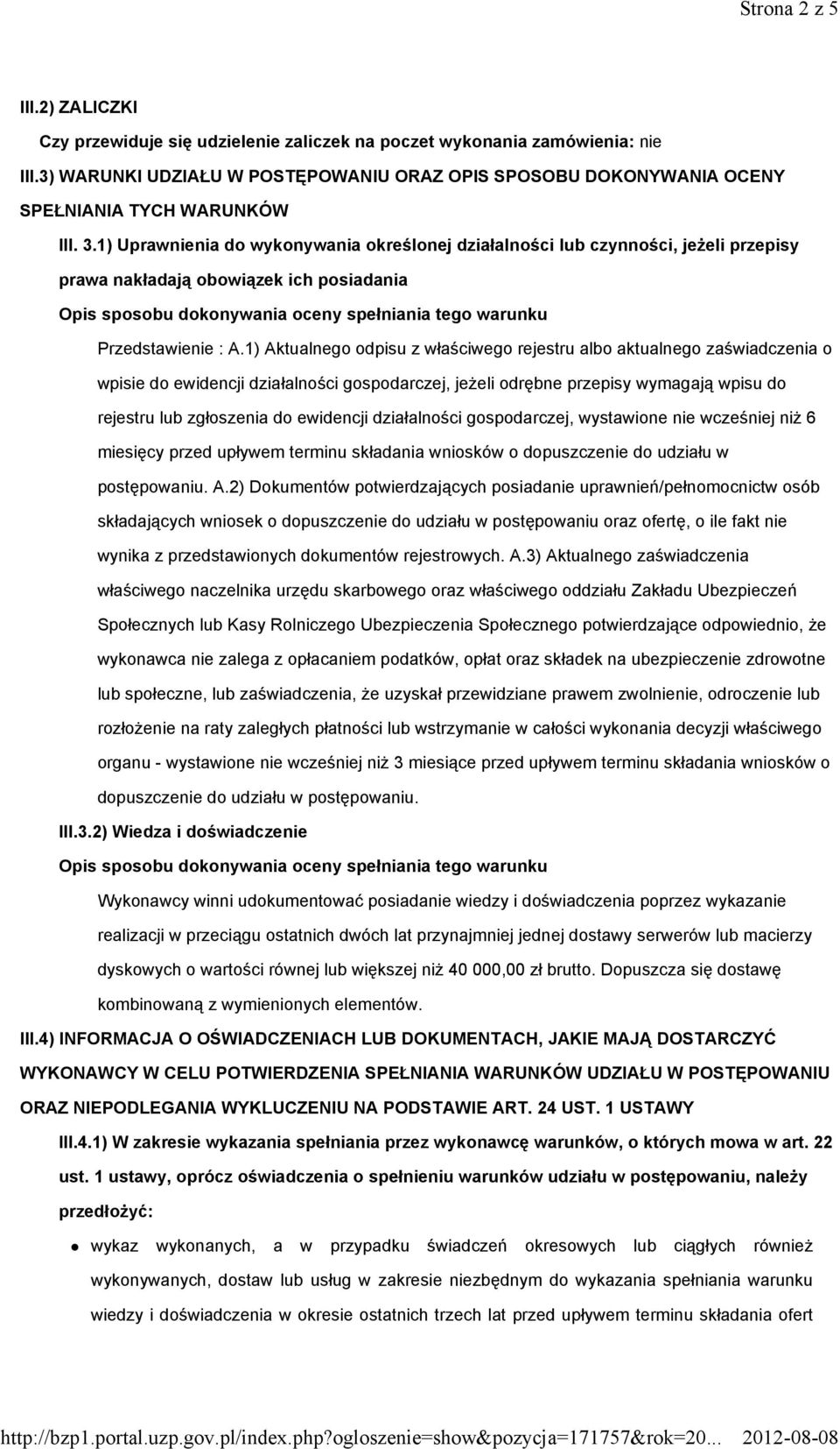 1) Uprawnienia do wykonywania określonej działalności lub czynności, jeŝeli przepisy prawa nakładają obowiązek ich posiadania Opis sposobu dokonywania oceny spełniania tego warunku Przedstawienie : A.