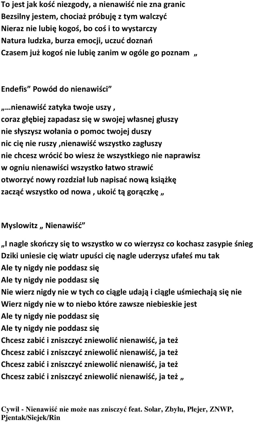 nie ruszy,nienawiść wszystko zagłuszy nie chcesz wrócić bo wiesz że wszystkiego nie naprawisz w ogniu nienawiści wszystko łatwo strawić otworzyć nowy rozdział lub napisać nową książkę zacząć wszystko