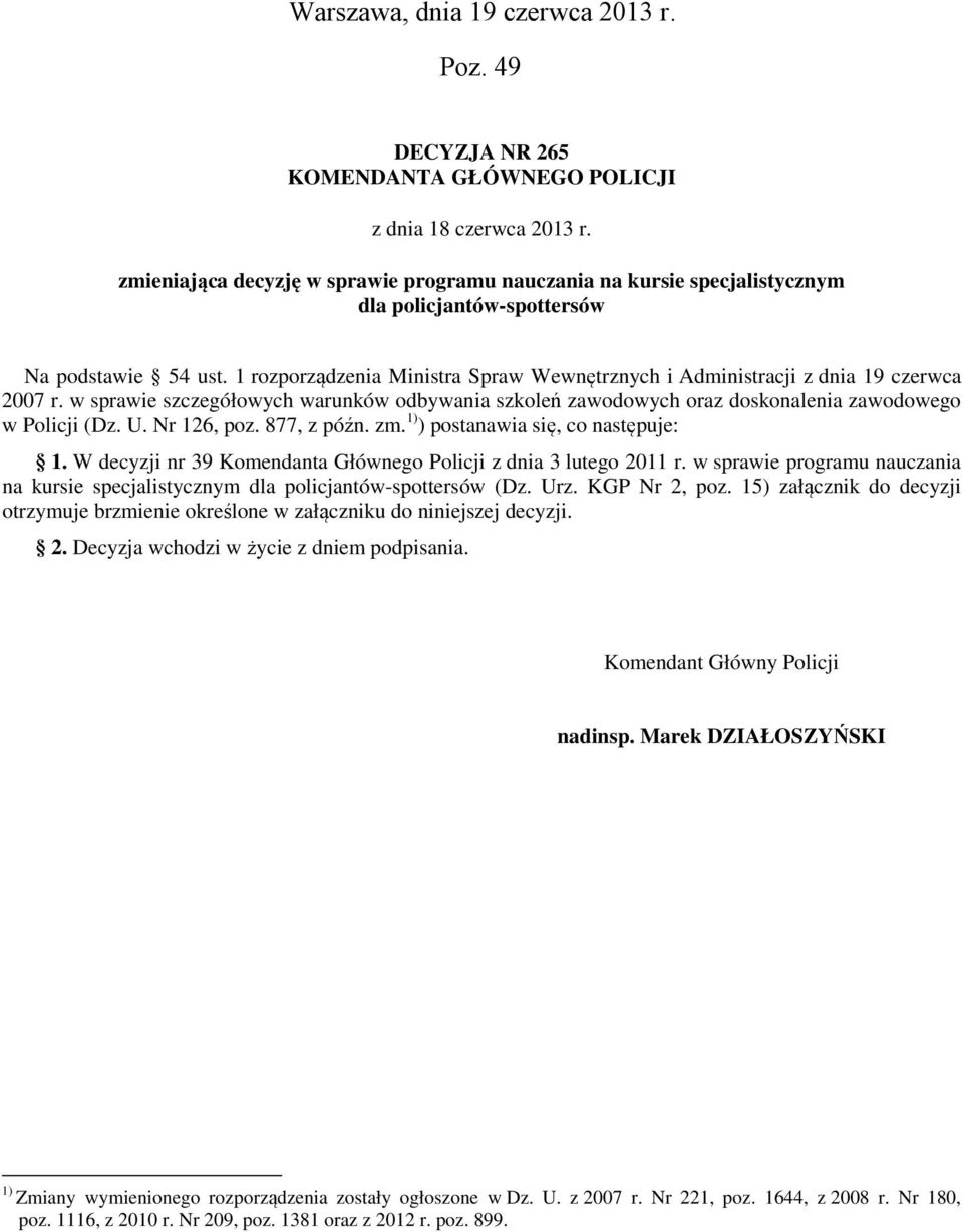 1 rozporządzenia Ministra Spraw Wewnętrznych i Administracji z dnia 19 czerwca 2007 r. w sprawie szczegółowych warunków odbywania szkoleń zawodowych oraz doskonalenia zawodowego w Policji (Dz. U.