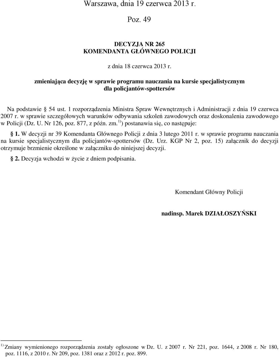 1 rozporządzenia Ministra Spraw Wewnętrznych i Administracji z dnia 19 czerwca 2007 r. w sprawie szczegółowych warunków odbywania szkoleń zawodowych oraz doskonalenia zawodowego w Policji (Dz. U.