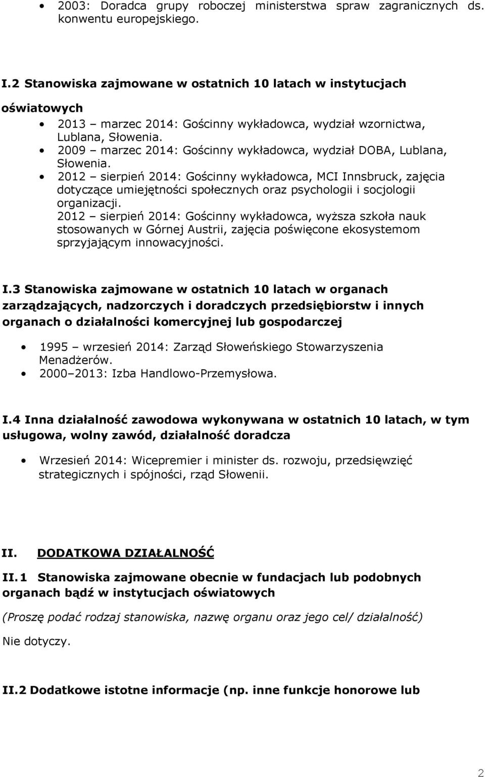 2009 marzec 2014: Gościnny wykładowca, wydział DOBA, Lublana, Słowenia.