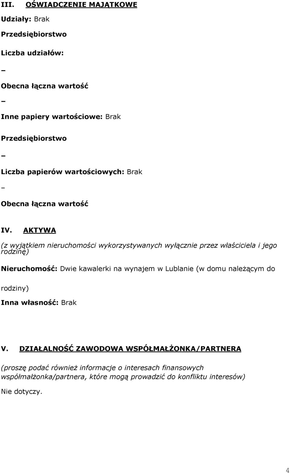 AKTYWA (z wyjątkiem nieruchomości wykorzystywanych wyłącznie przez właściciela i jego rodzinę) Nieruchomość: Dwie kawalerki na wynajem w Lublanie