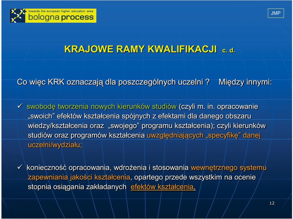 ymi: swobodę tworzenia nowych kierunków studiów (czyli m. in.