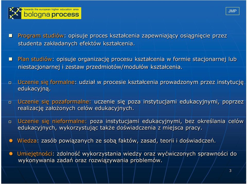 Uczenie się formalne: udział w procesie kształcenia prowadzonym przez instytucję edukacyjną.