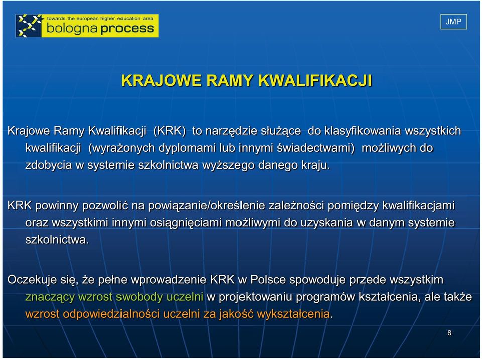 KRK powinny pozwolić na powiązanie/określenie zależności pomiędzy kwalifikacjami oraz wszystkimi innymi osiągnięciami możliwymi do uzyskania w danym