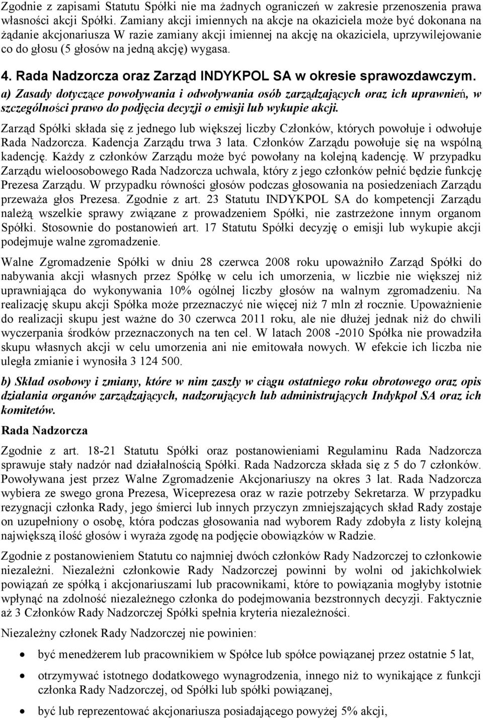 wygasa. 4. Rada Nadzorcza oraz Zarząd INDYKPOL SA w okresie sprawozdawczym.