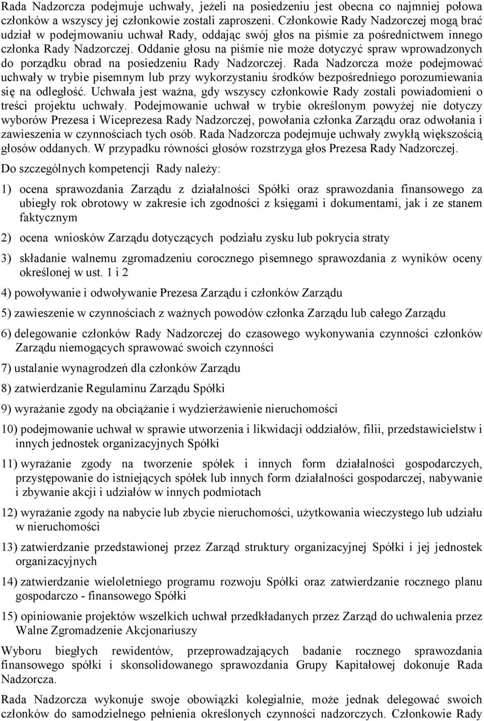 Oddanie głosu na piśmie nie może dotyczyć spraw wprowadzonych do porządku obrad na posiedzeniu Rady Nadzorczej.