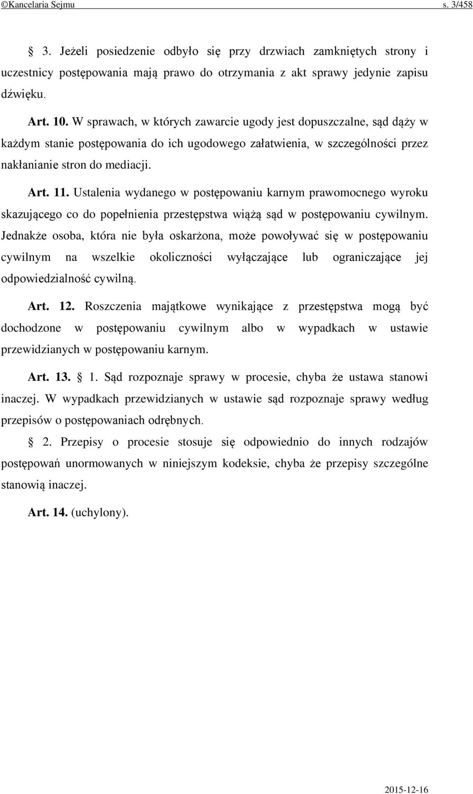 Ustalenia wydanego w postępowaniu karnym prawomocnego wyroku skazującego co do popełnienia przestępstwa wiążą sąd w postępowaniu cywilnym.