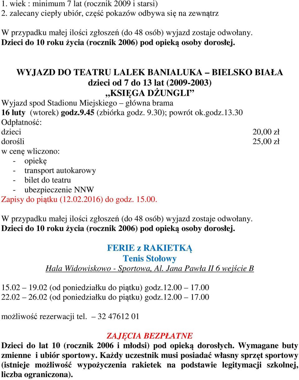 WYJAZD DO TEATRU LALEK BANIALUKA BIELSKO BIAŁA dzieci od 7 do 13 lat (2009-2003) KSIĘGA DŻUNGLI Wyjazd spod Stadionu Miejskiego główna brama 16 luty (wtorek) godz.9.45 (zbiórka godz. 9.30); powrót ok.