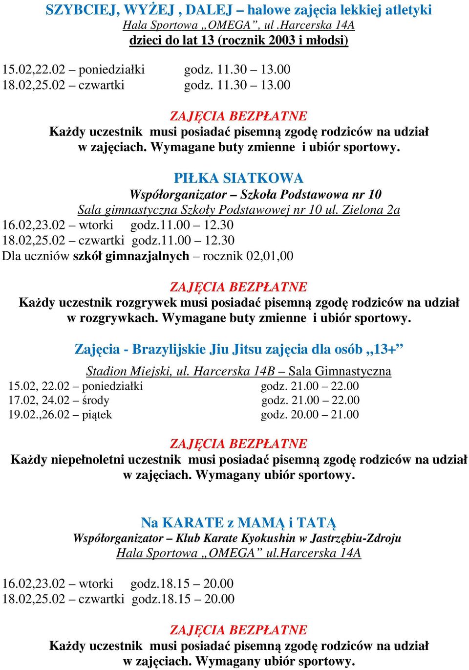 PIŁKA SIATKOWA Współorganizator Szkoła Podstawowa nr 10 Sala gimnastyczna Szkoły Podstawowej nr 10 ul. Zielona 2a 16.02,23.02 wtorki godz.11.00 12.