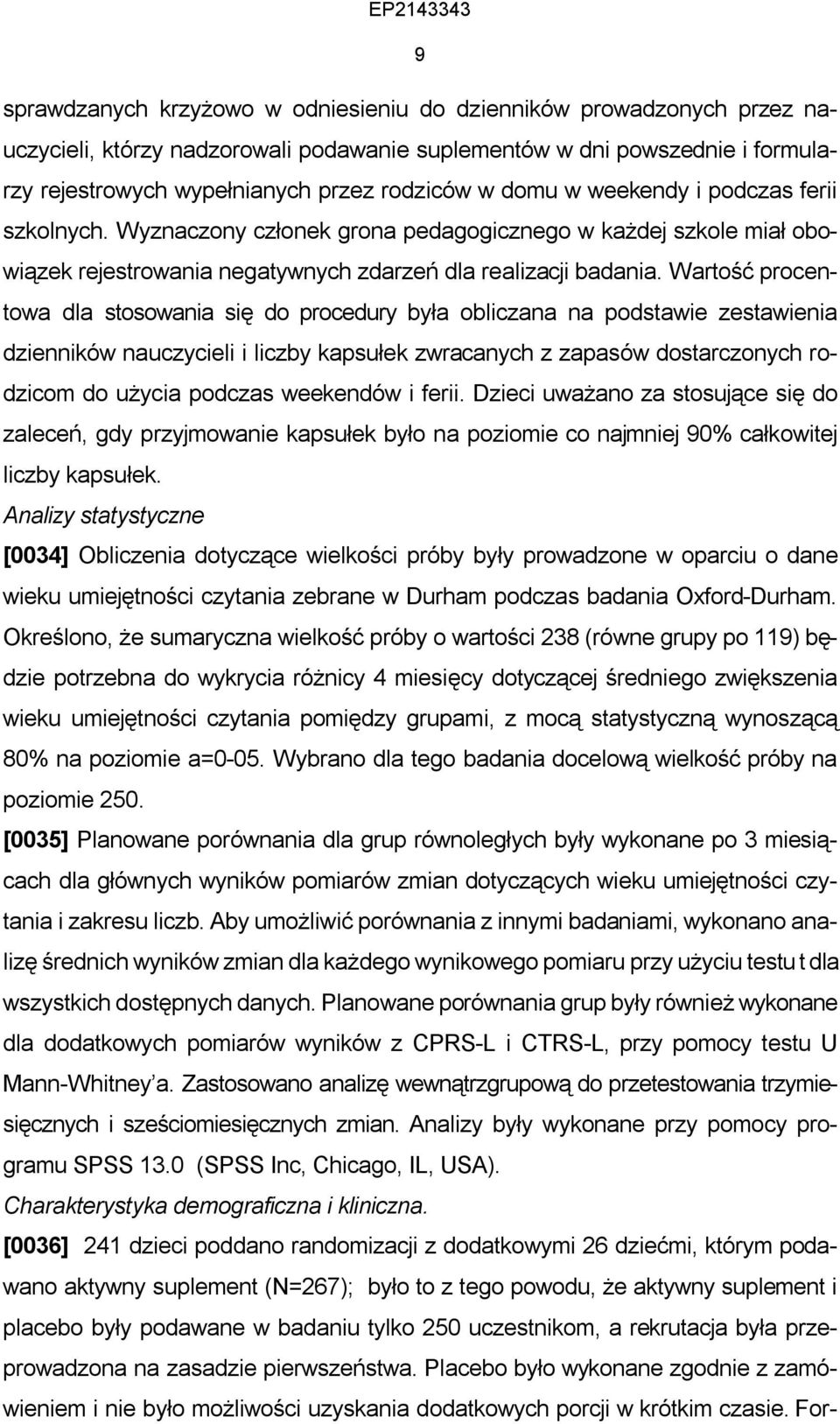 Wartość procentowa dla stosowania się do procedury była obliczana na podstawie zestawienia dzienników nauczycieli i liczby kapsułek zwracanych z zapasów dostarczonych rodzicom do użycia podczas
