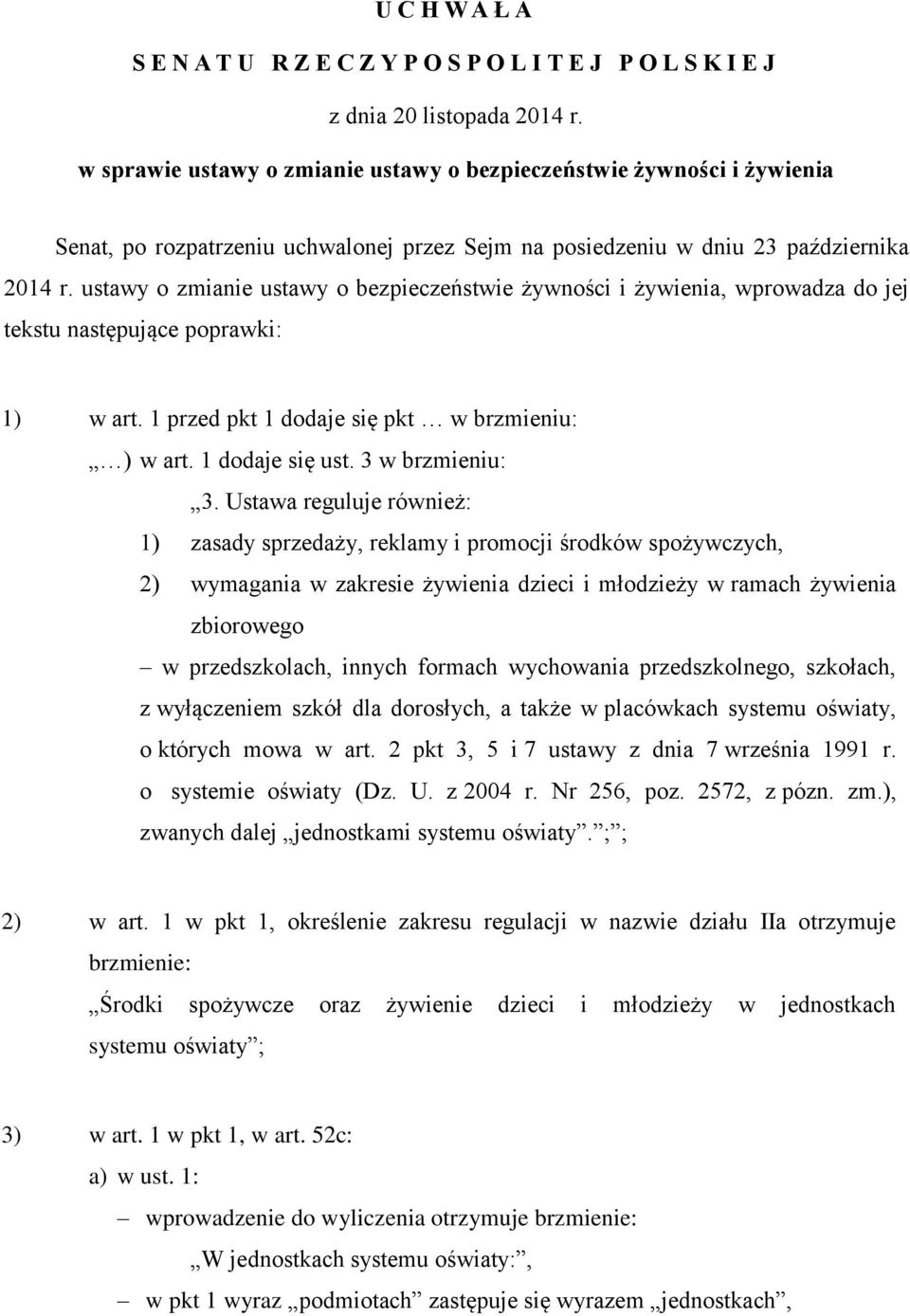 ustawy o zmianie ustawy o bezpieczeństwie żywności i żywienia, wprowadza do jej tekstu następujące poprawki: 1) w art. 1 przed pkt 1 dodaje się pkt w brzmieniu: ) w art. 1 dodaje się ust.