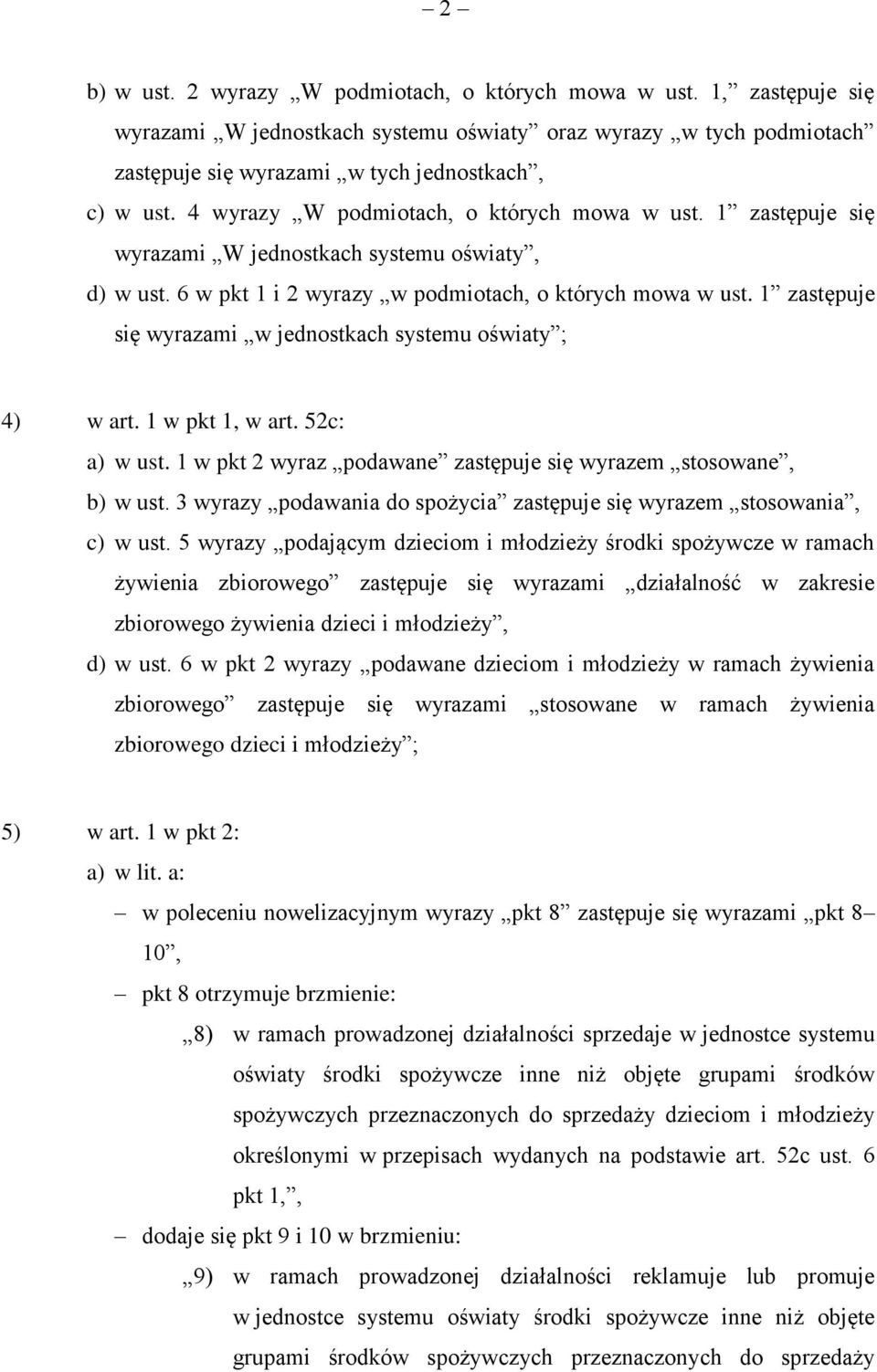 1 zastępuje się wyrazami w jednostkach systemu oświaty ; 4) w art. 1 w pkt 1, w art. 52c: a) w ust. 1 w pkt 2 wyraz podawane zastępuje się wyrazem stosowane, b) w ust.