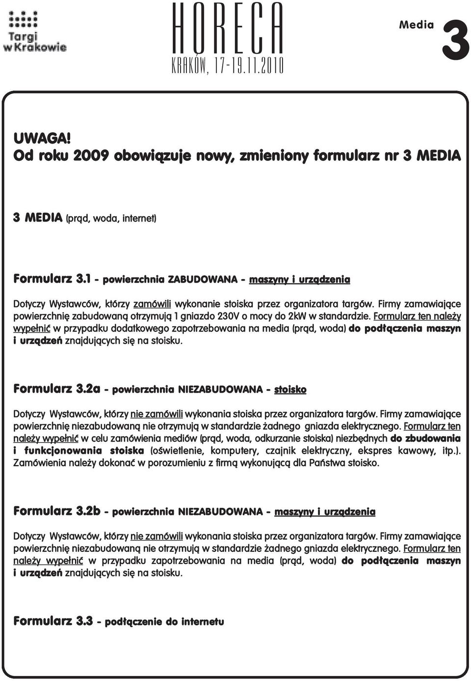 Firmy zamawiajàce powierzchni zabudowanà otrzymujà 1 gniazdo 230V o mocy do 2kW w standardzie.