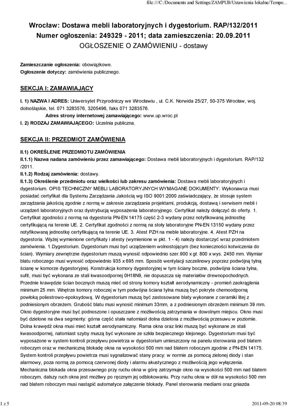 071 3283576, 3205496, faks 071 3283576. Adres strony internetowej zamawiającego: www.up.wroc.pl I. 2) RODZAJ ZAMAWIAJĄCEGO: Uczelnia publiczna. SEKCJA II: PRZEDMIOT ZAMÓWIENIA II.
