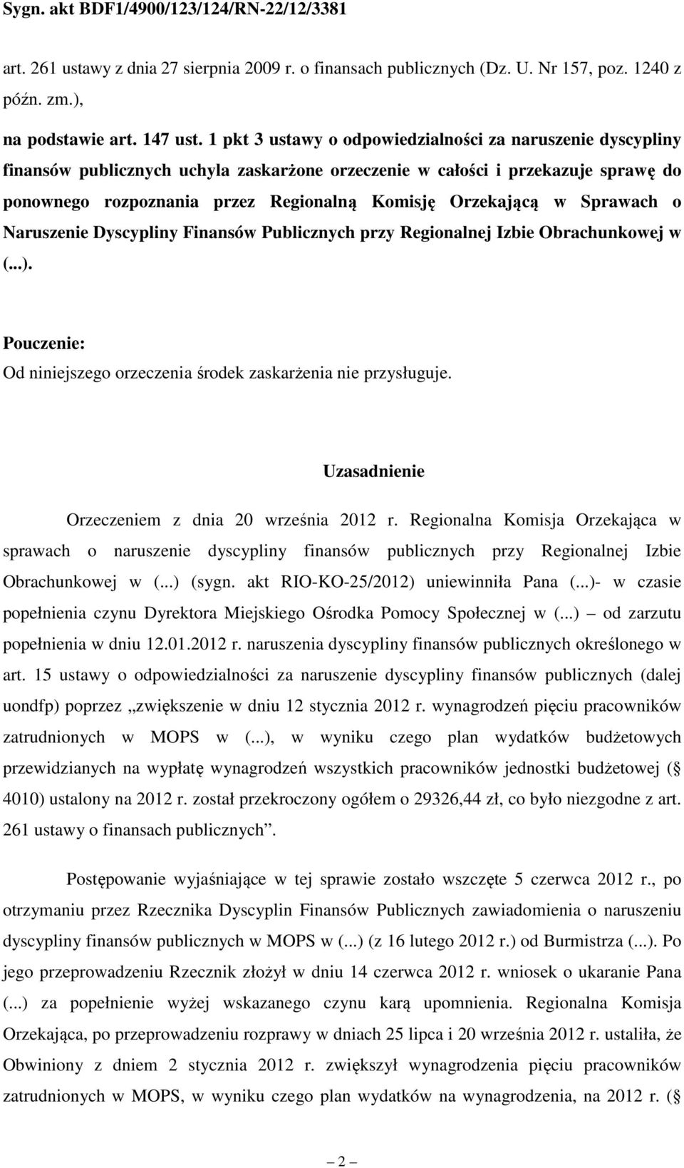 Orzekającą w Sprawach o Naruszenie Dyscypliny Finansów Publicznych przy Regionalnej Izbie Obrachunkowej w (...). Pouczenie: Od niniejszego orzeczenia środek zaskarżenia nie przysługuje.