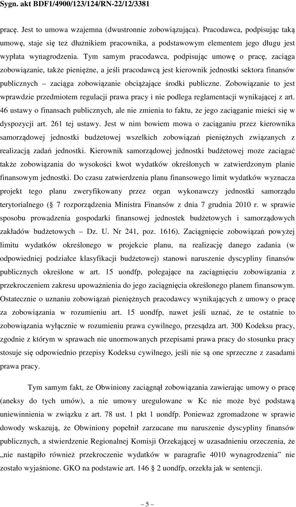 publiczne. Zobowiązanie to jest wprawdzie przedmiotem regulacji prawa pracy i nie podlega reglamentacji wynikającej z art.