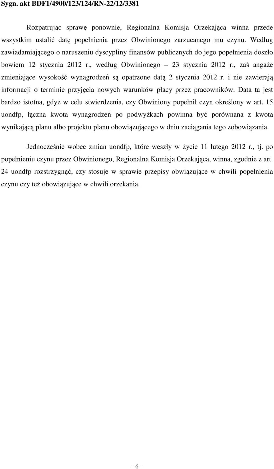 , zaś angaże zmieniające wysokość wynagrodzeń są opatrzone datą 2 stycznia 2012 r. i nie zawierają informacji o terminie przyjęcia nowych warunków płacy przez pracowników.