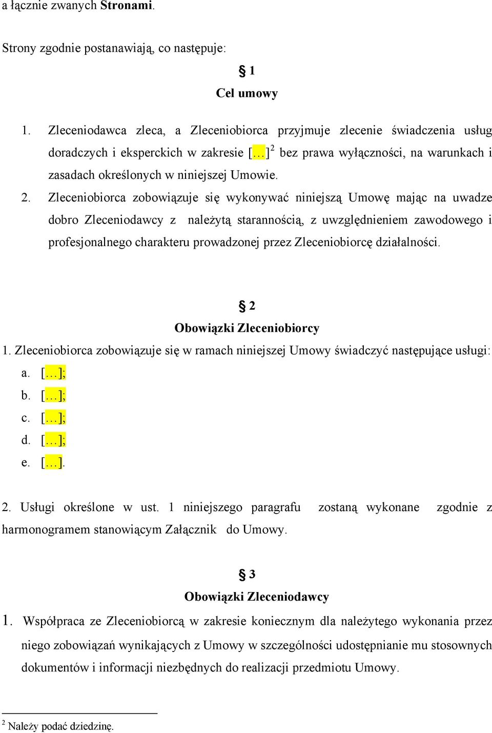 bez prawa wyłączności, na warunkach i zasadach określonych w niniejszej Umowie. 2.