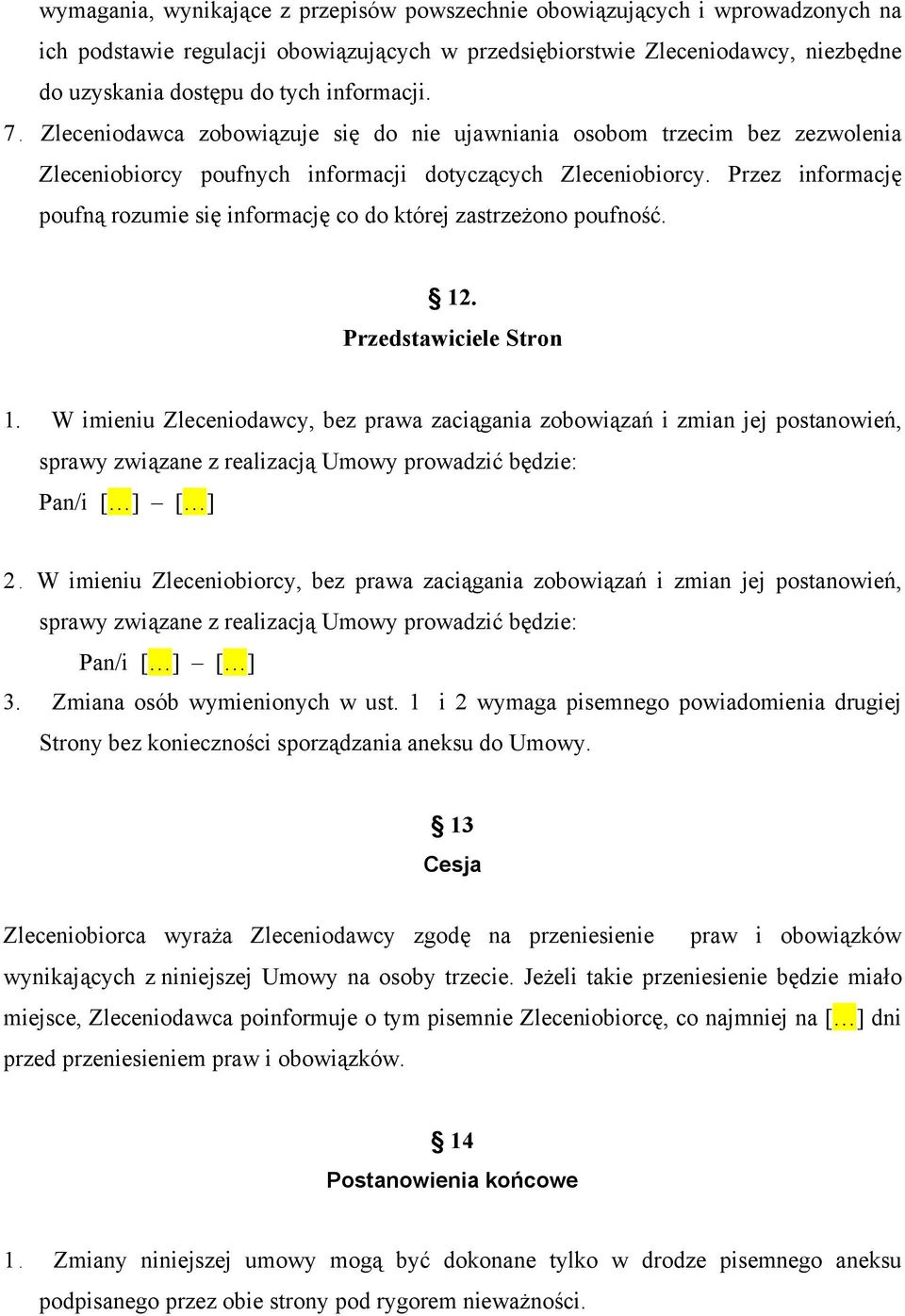 Przez informację poufną rozumie się informację co do której zastrzeżono poufność. 12. Przedstawiciele Stron 1.