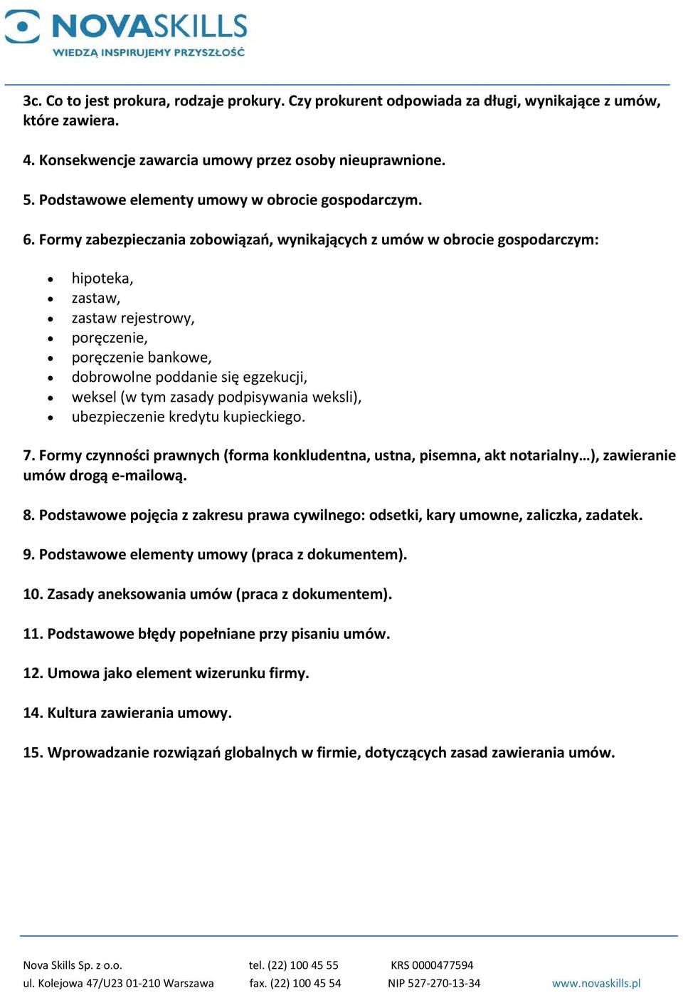 Formy zabezpieczania zobowiązań, wynikających z umów w obrocie gospodarczym: hipoteka, zastaw, zastaw rejestrowy, poręczenie, poręczenie bankowe, dobrowolne poddanie się egzekucji, weksel (w tym