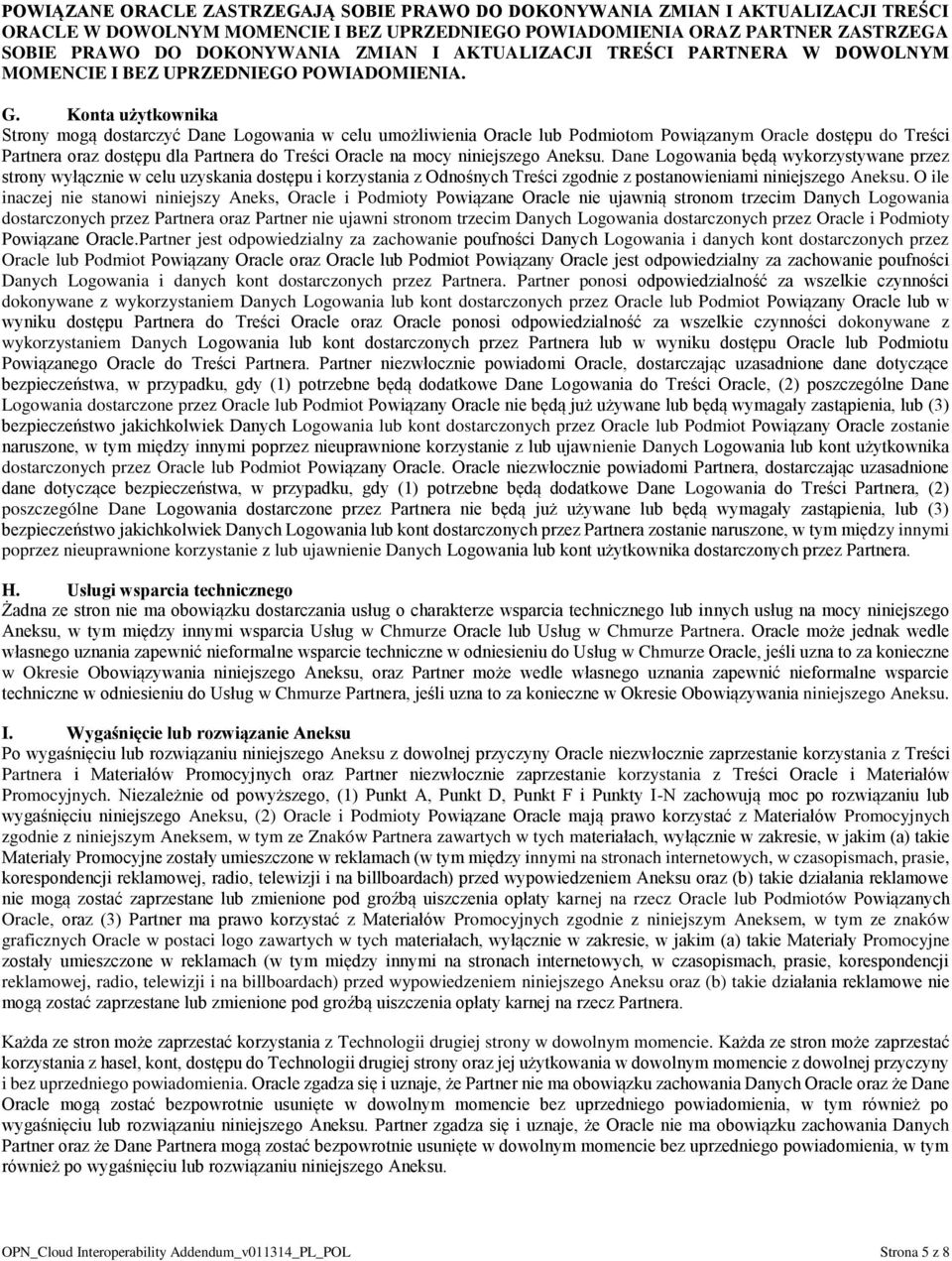 Konta użytkownika Strony mogą dostarczyć Dane Logowania w celu umożliwienia Oracle lub Podmiotom Powiązanym Oracle dostępu do Treści Partnera oraz dostępu dla Partnera do Treści Oracle na mocy