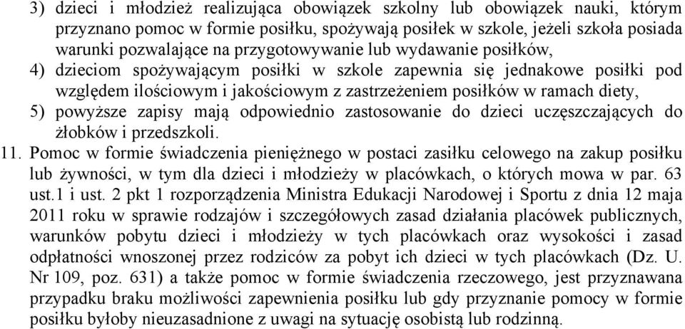 powyższe zapisy mają odpowiednio zastosowanie do dzieci uczęszczających do żłobków i przedszkoli. 11.