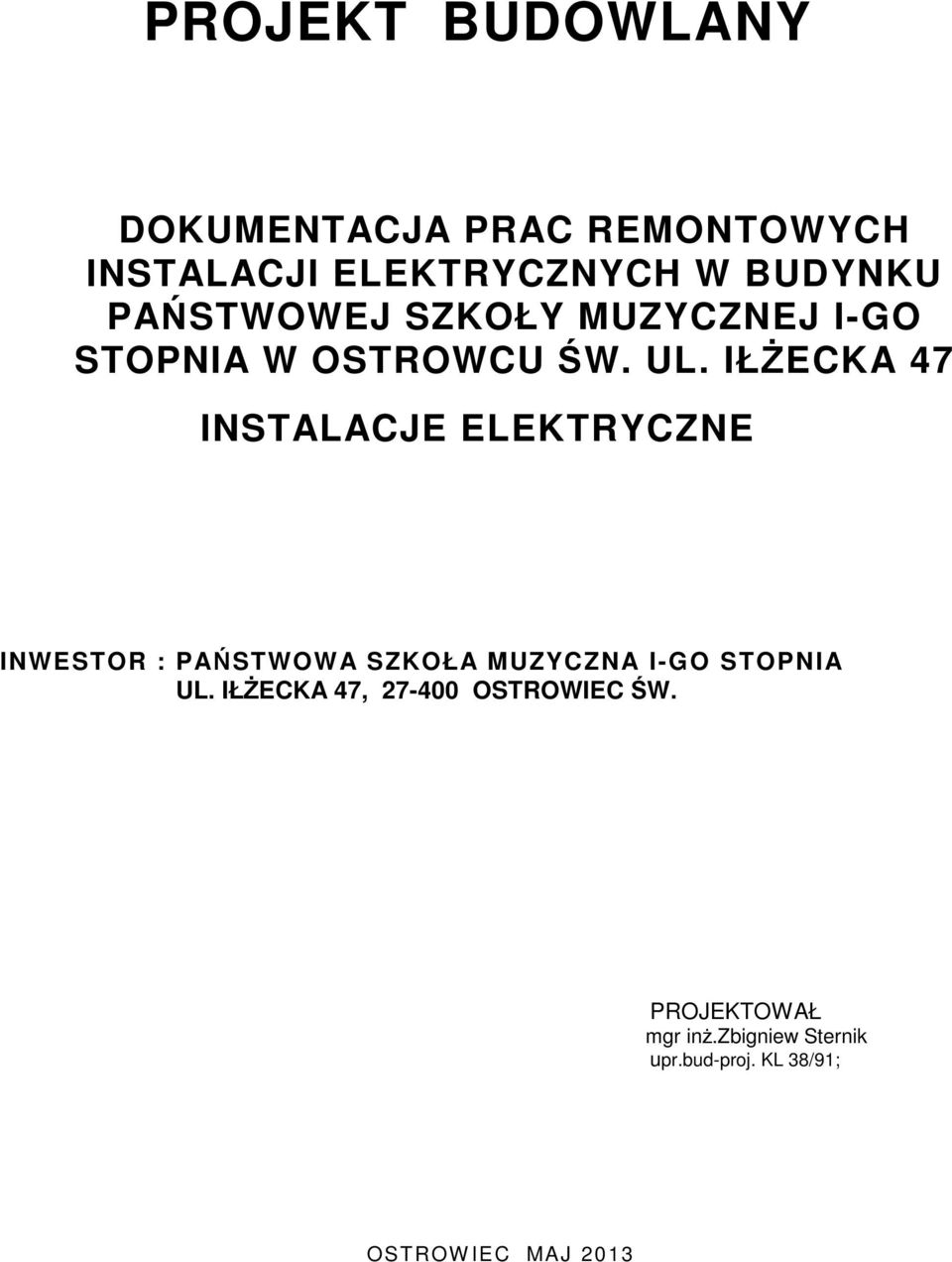 IŁECKA 47 INSTALACJE ELEKTRYCZNE INWESTOR : PASTWOWA SZKOŁA MUZYCZNA I-GO STOPNIA UL.