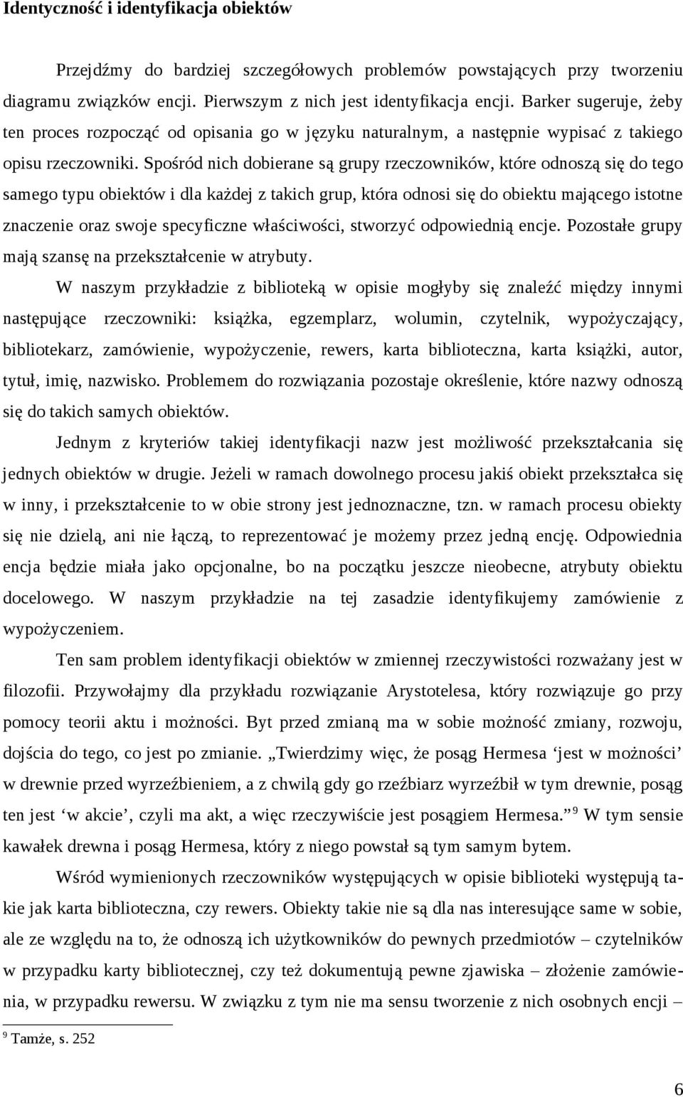 Spośród nich dobierane są grupy rzeczowników, które odnoszą się do tego samego typu obiektów i dla każdej z takich grup, która odnosi się do obiektu mającego istotne znaczenie oraz swoje specyficzne