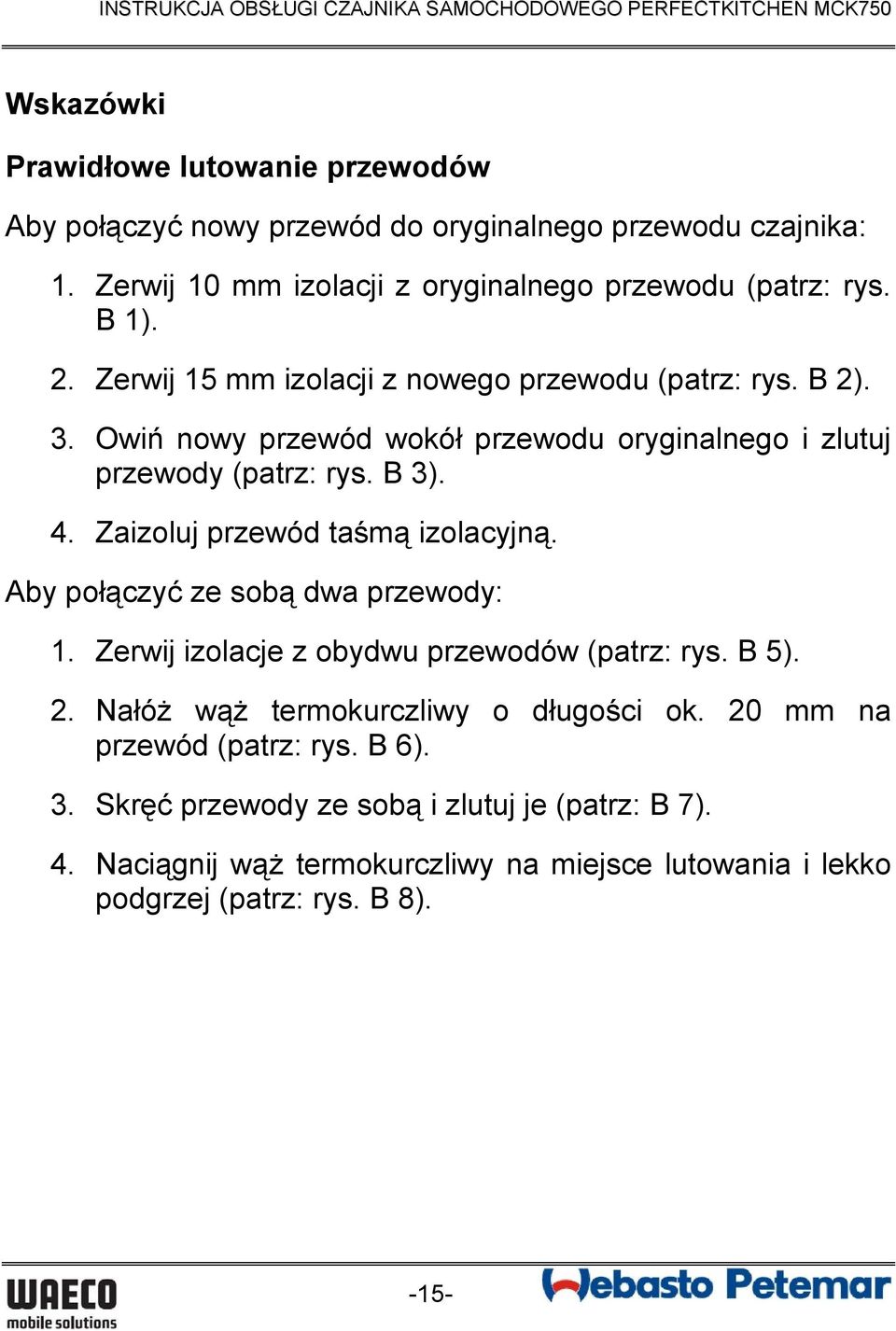 Zaizoluj przewód taśmą izolacyjną. Aby połączyć ze sobą dwa przewody: 1. Zerwij izolacje z obydwu przewodów (patrz: rys. B 5). 2.