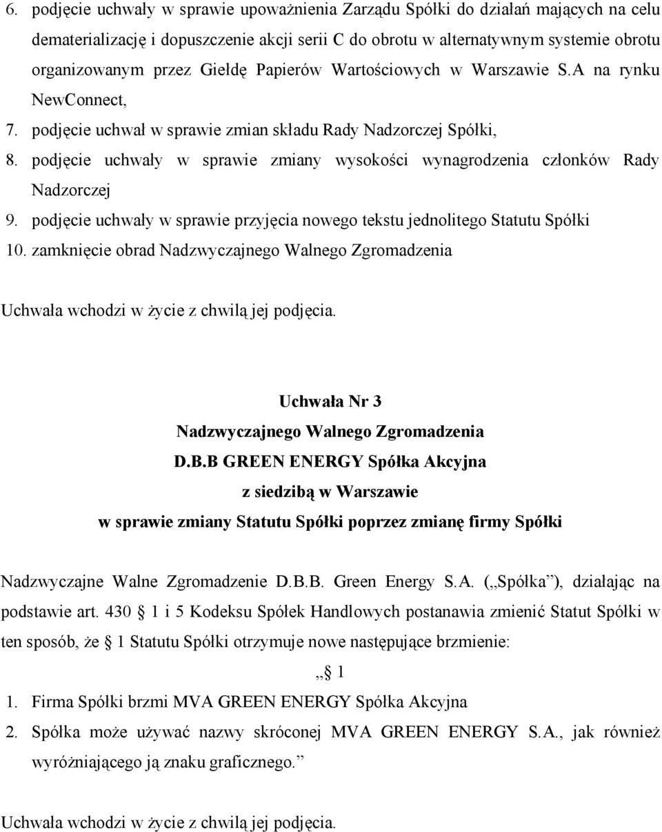 podjęcie uchwały w sprawie zmiany wysokości wynagrodzenia członków Rady Nadzorczej 9. podjęcie uchwały w sprawie przyjęcia nowego tekstu jednolitego Statutu Spółki 10.