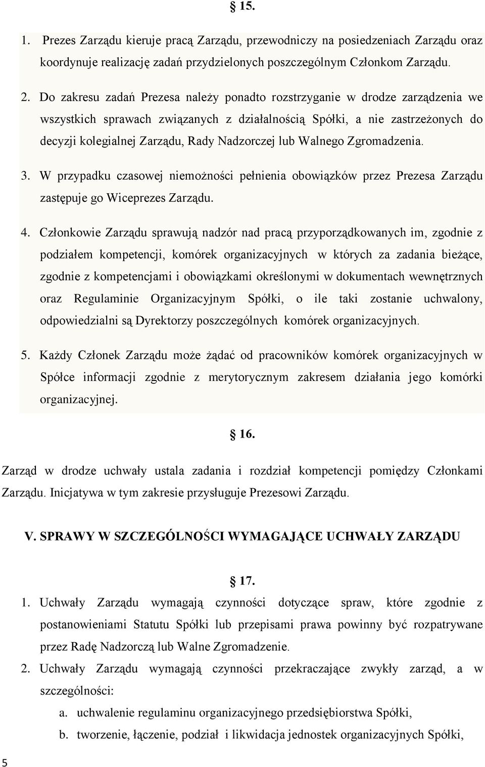 Nadzorczej lub Walnego Zgromadzenia. 3. W przypadku czasowej niemożności pełnienia obowiązków przez Prezesa Zarządu zastępuje go Wiceprezes Zarządu. 4.