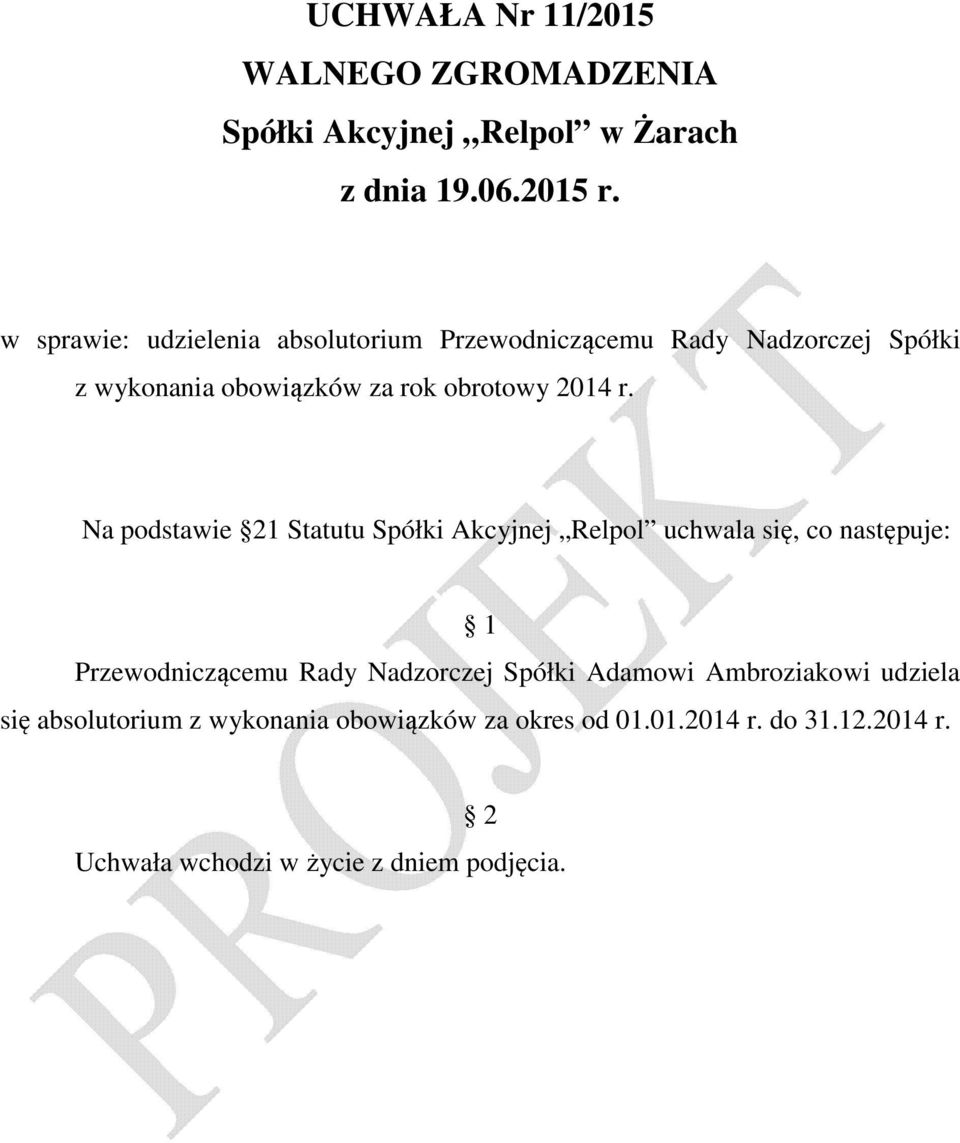 Na podstawie 21 Statutu Spółki Akcyjnej Relpol uchwala się, co następuje: Przewodniczącemu