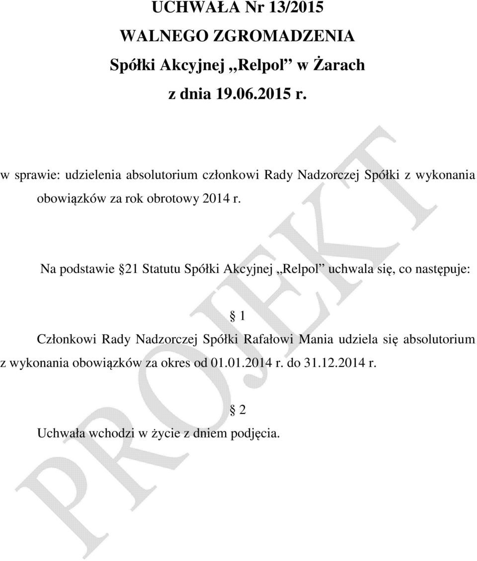 Na podstawie 21 Statutu Spółki Akcyjnej Relpol uchwala się, co następuje: Członkowi