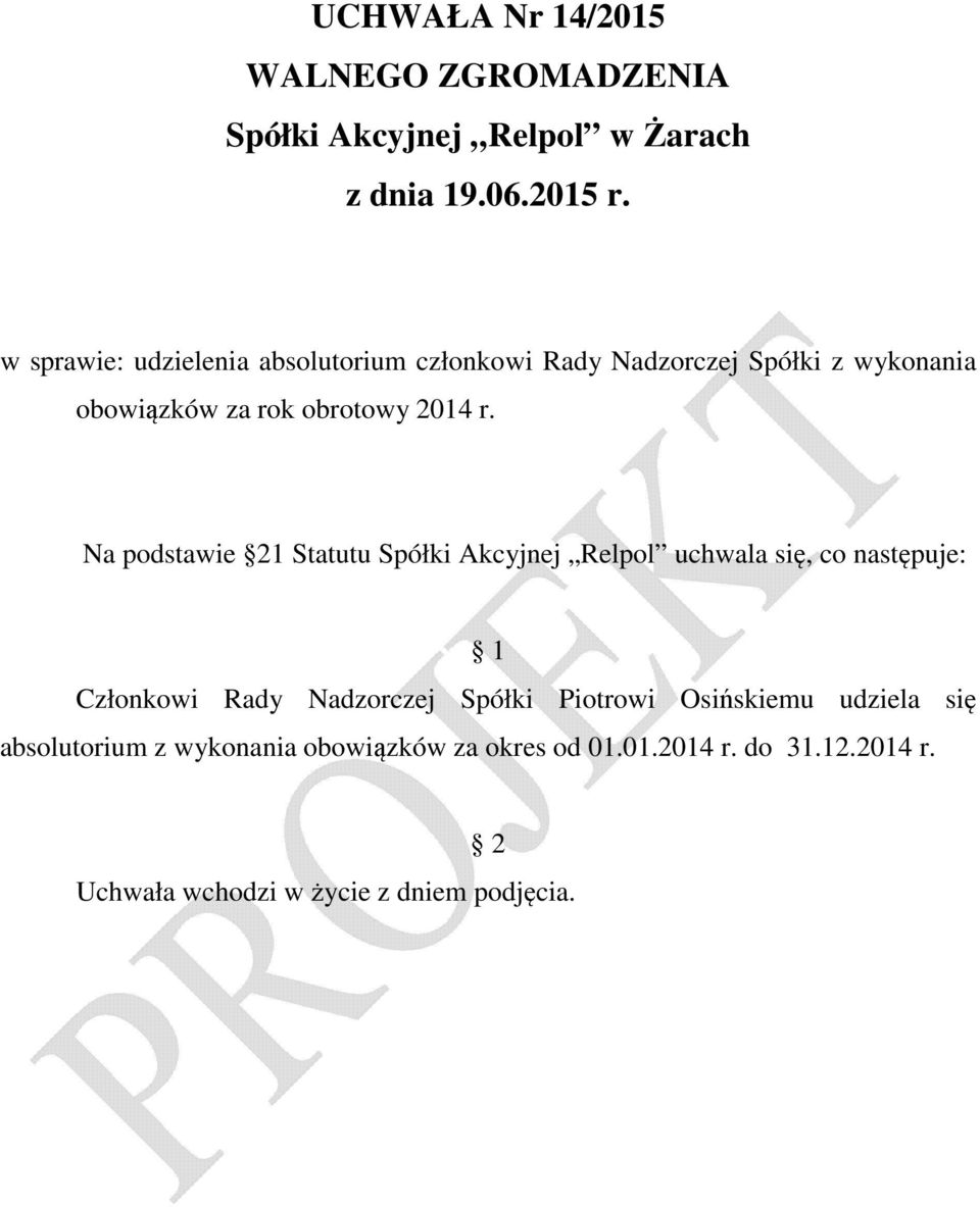 Na podstawie 21 Statutu Spółki Akcyjnej Relpol uchwala się, co następuje: Członkowi