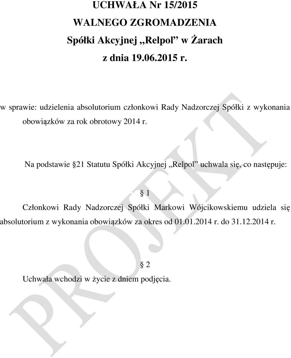 Na podstawie 21 Statutu Spółki Akcyjnej Relpol uchwala się, co następuje: Członkowi Rady