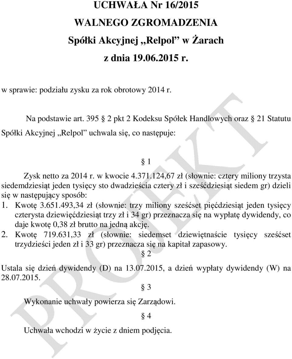 124,67 zł (słownie: cztery miliony trzysta siedemdziesiąt jeden tysięcy sto dwadzieścia cztery zł i sześćdziesiąt siedem gr) dzieli się w następujący sposób: 1. Kwotę 3.651.