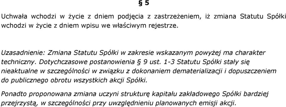 1-3 Statutu Spółki stały się nieaktualne w szczególności w związku z dokonaniem dematerializacji i dopuszczeniem do publicznego obrotu