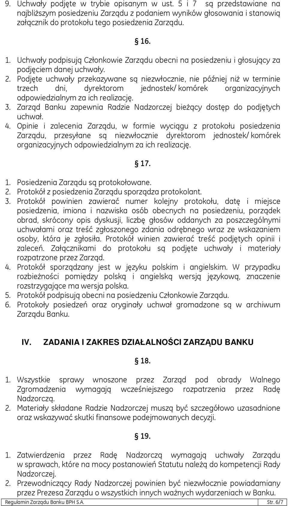 Podjęte uchwały przekazywane są niezwłocznie, nie później niż w terminie trzech dni, dyrektorom jednostek/ komórek organizacyjnych odpowiedzialnym za ich realizację. 3.