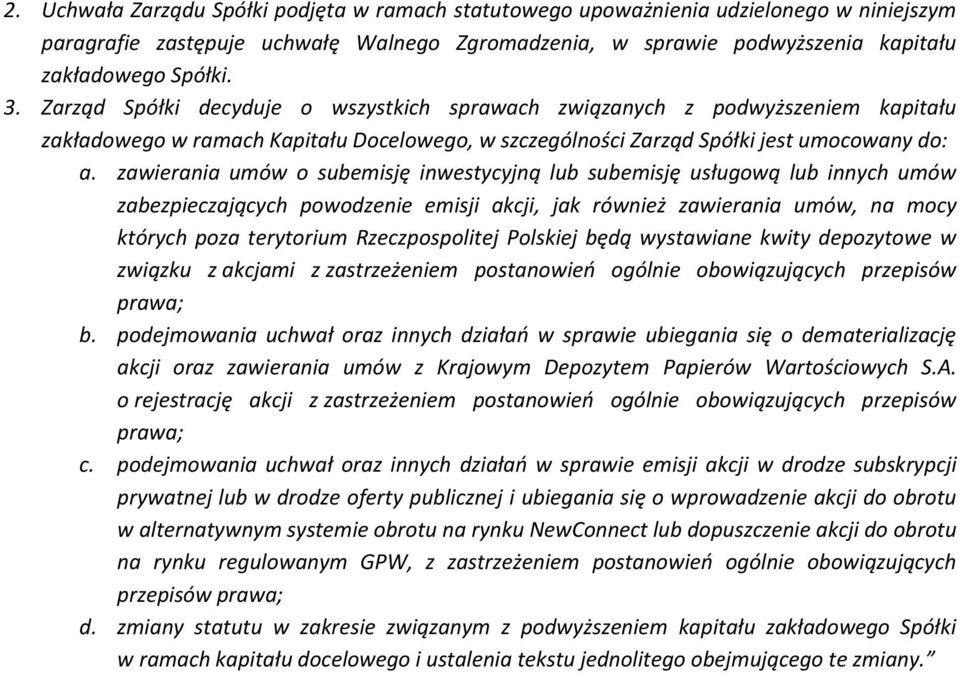 zawierania umów o subemisję inwestycyjną lub subemisję usługową lub innych umów zabezpieczających powodzenie emisji akcji, jak również zawierania umów, na mocy których poza terytorium Rzeczpospolitej