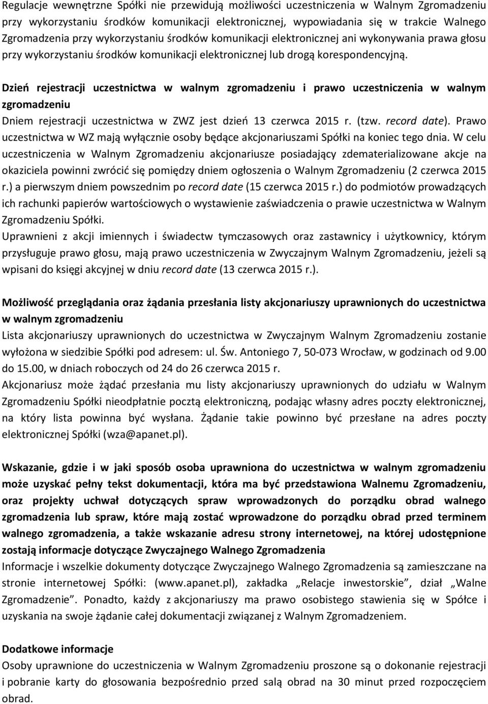 Dzień rejestracji uczestnictwa w walnym zgromadzeniu i prawo uczestniczenia w walnym zgromadzeniu Dniem rejestracji uczestnictwa w ZWZ jest dzień 13 czerwca 2015 r. (tzw. record date).