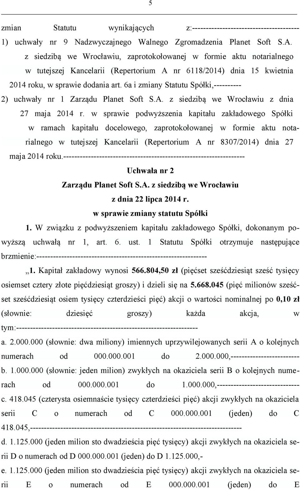 6a i zmiany Statutu Spółki,---------- 2) uchwały nr 1 Zarządu Planet Soft S.A. z siedzibą we Wrocławiu z dnia 27 maja 2014 r.