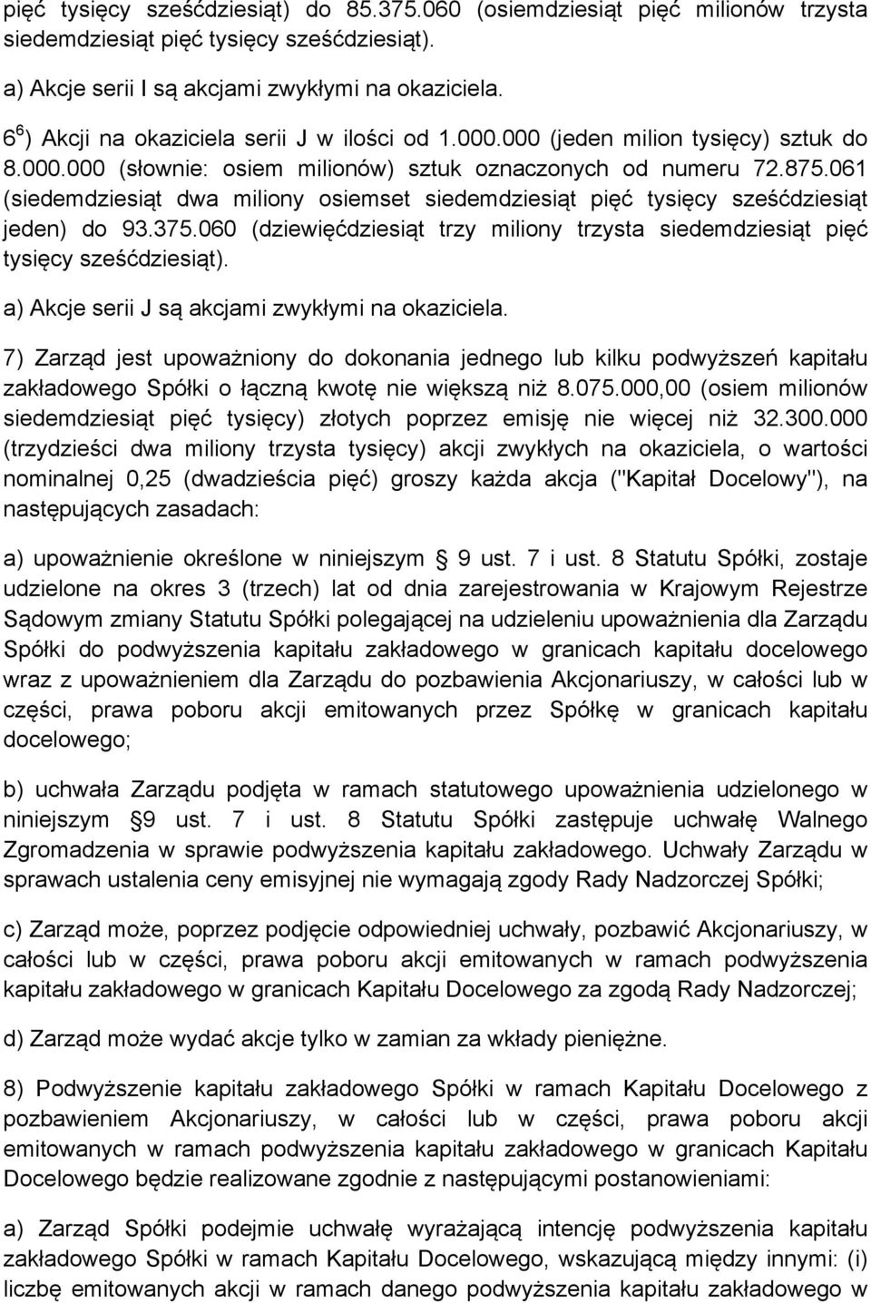 061 (siedemdziesiąt dwa miliony osiemset siedemdziesiąt pięć tysięcy sześćdziesiąt jeden) do 93.375.060 (dziewięćdziesiąt trzy miliony trzysta siedemdziesiąt pięć tysięcy sześćdziesiąt).