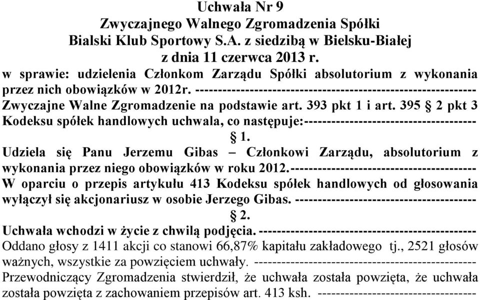 395 2 pkt 3 Kodeksu spółek handlowych uchwala, co następuje: -------------------------------------- Udziela się Panu Jerzemu Gibas Członkowi Zarządu, absolutorium z wykonania przez niego obowiązków w