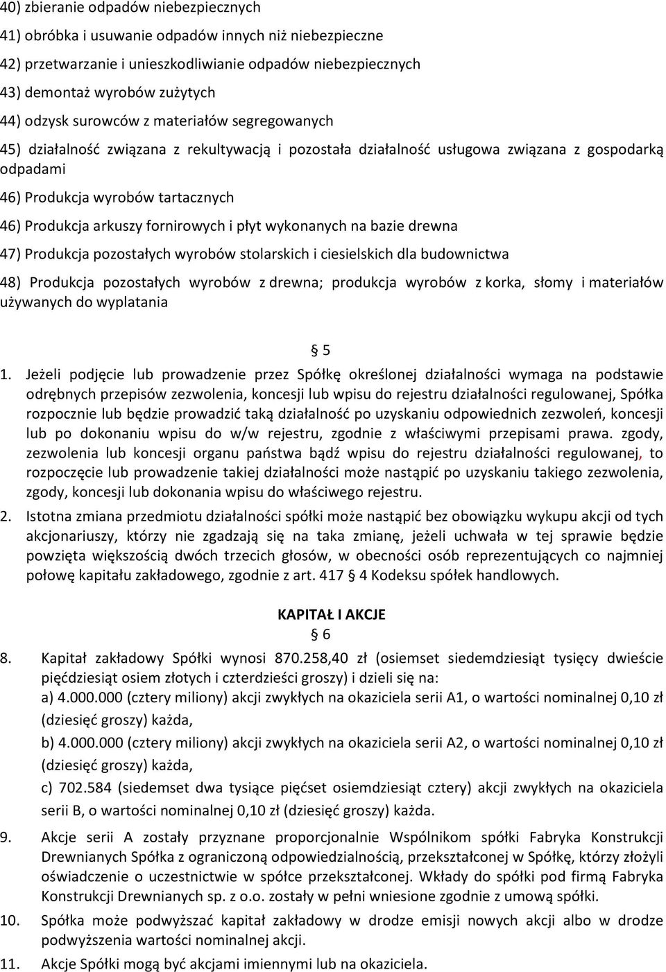 fornirowych i płyt wykonanych na bazie drewna 47) Produkcja pozostałych wyrobów stolarskich i ciesielskich dla budownictwa 48) Produkcja pozostałych wyrobów z drewna; produkcja wyrobów z korka, słomy
